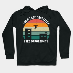 I Don't See Obstacles I See Opportunity Parkour Hoodie